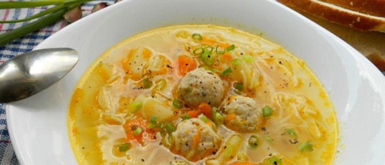 Суп с тефтелями - пошаговые рецепты приготовления рисового, вермишелевого, грибного или томатного с фото